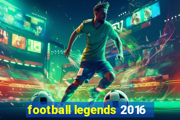 football legends 2016